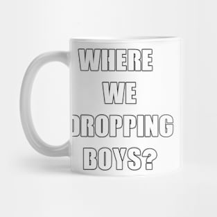 Where we dropping boys white design Mug